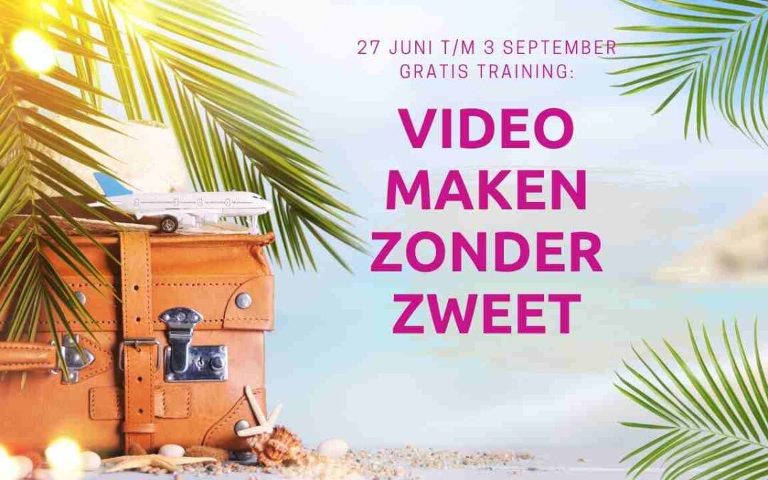 Gratis training Video Maken Zonder Zweet