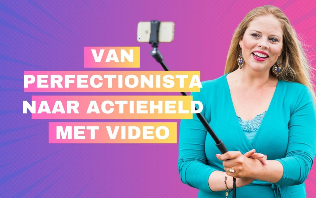 Van perfectionista naar Actieheld met  Video. Gratis Videochallenge